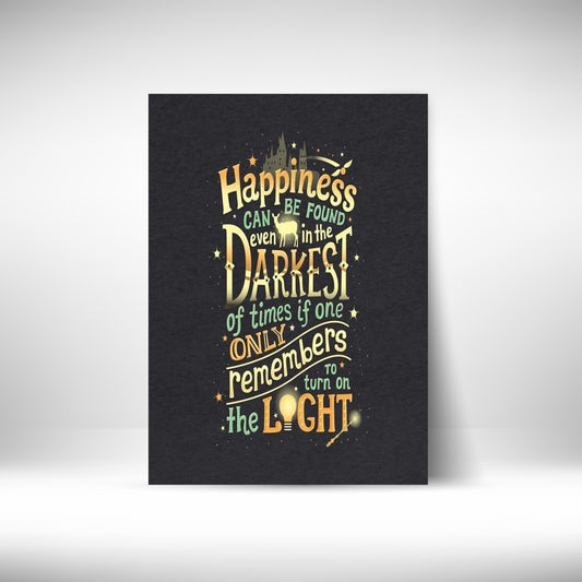 Happiness can be found even in the Darkest of times if one only remembers to turn on the Light Wall Postor Posters Postor Shop happiness-can-be-found-even-in-the-darkest-of-times-if-one-only-remembers-to-turn-on-the-light-wall-poster Postor Shop 